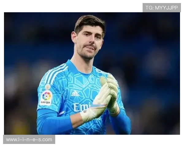 库尔图瓦在皇马更衣室角色稳固，表现稳健备受信赖